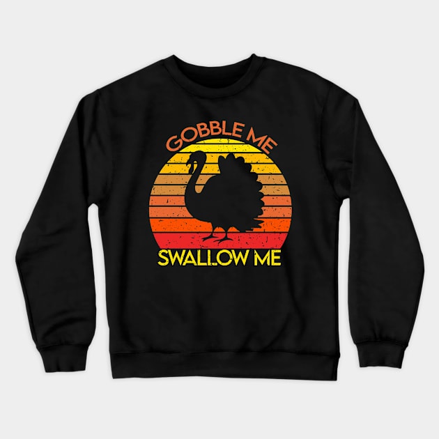 Gobble me Swallow Me Retro Turkey Funny Thanksgiving Gift Crewneck Sweatshirt by BadDesignCo